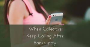 how to handle collectors who call after bankruptcy